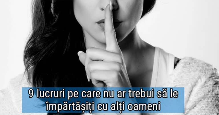 9 cele mai importante lucruri pe care nu ar trebui să le împărtășiți cu alți oameni